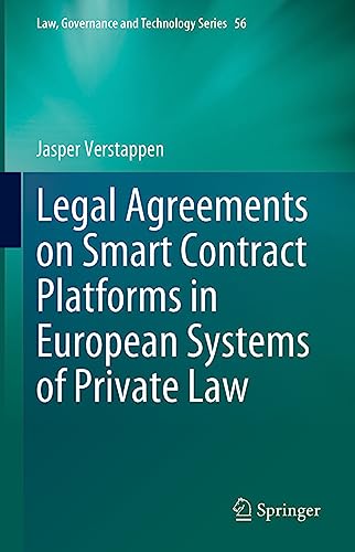 Legal Agreements on Smart Contract Platforms in European Systems of Private Law (Law, Governance and Technology Series, 56, Band 56) von Springer