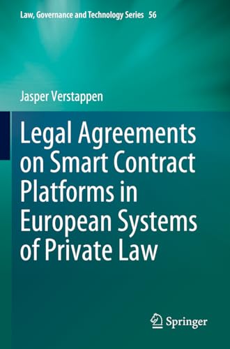 Legal Agreements on Smart Contract Platforms in European Systems of Private Law (Law, Governance and Technology Series, Band 56) von Springer