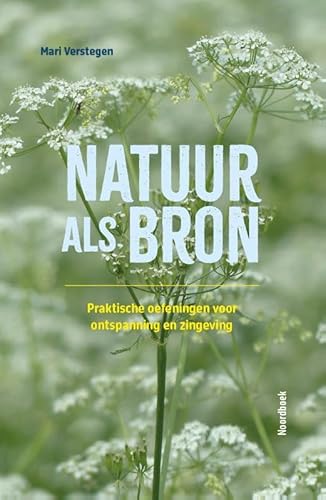 Natuur als bron: Praktische oefeningen voor ontspanning en zingeving von Uitgeverij Noordboek