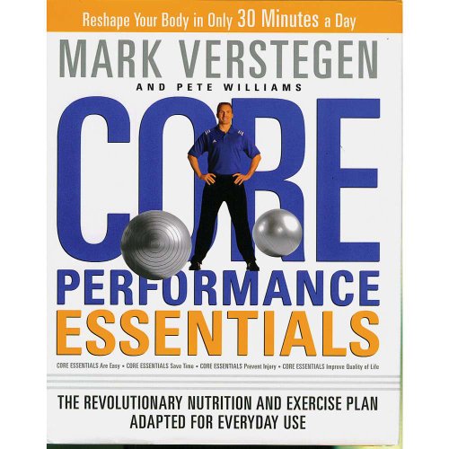 Core Performance Essentials: The Revolutionary Nutrition and Exercise Plan Adapted for Everyday Use