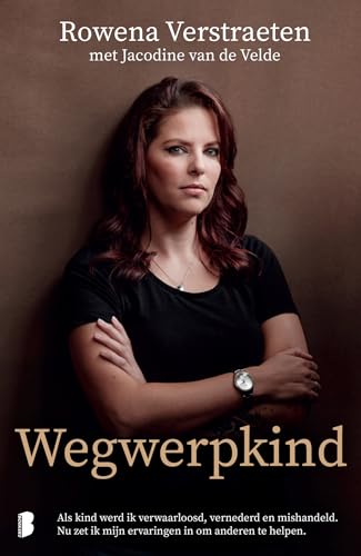 Wegwerpkind: Als kind werd ik verwaarloosd, vernederd en mishandeld. Nu zet ik mijn ervaringen in om anderen te h von Boekerij
