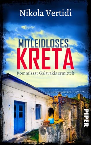 Mitleidloses Kreta (Griechenland-Krimis 6): Kommissar Galavakis ermittelt | Ein Griechenland-Krimi zum Wegträumen von Piper Verlag GmbH