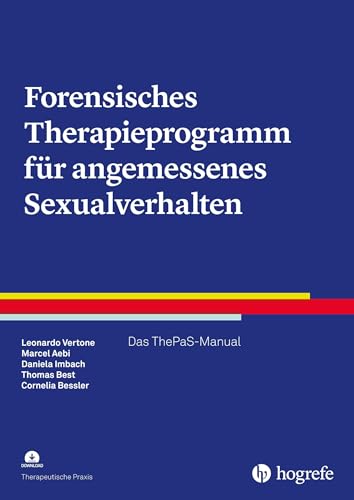 Forensisches Therapieprogramm für angemessenes Sexualverhalten: Das ThePaS-Manual (Therapeutische Praxis)