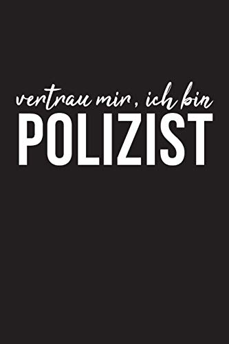 Vertrau Mir, Ich Bin Polizist: 6x9 liniert Notizbuch für Polizist von Independently Published