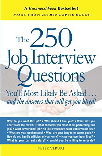 The 250 Job Interview Questions: You'll Most Likely Be Asked...and the Answers That Will Get You Hired! The 250 Job Interview Questions: You'll Most Likely Be Asked...and the Answers That Will Get You Hired!