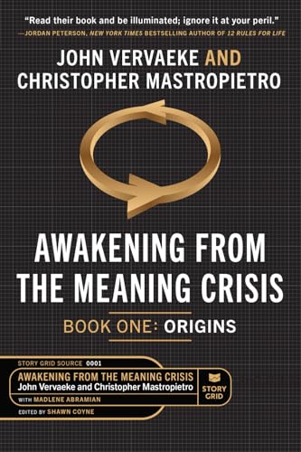 Awakening From the Meaning Crisis: Part One: Origins von Story Grid Publishing LLC