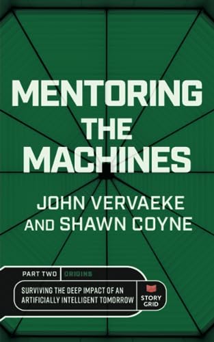 Mentoring the Machines: Origins - Part 2: Surviving the Deep Impact of the Artificially Intelligent Tomorrow Mentoring the Machines: Origins - Part 2: Surviving the Deep Impact of the Artificially Intelligent Tomorrow
