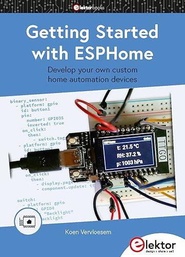 Getting Started with ESPHome: Develop your own custom home automation devices von Elektor