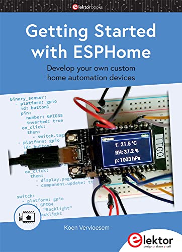 Getting Started with ESPHome: Develop your own custom home automation devices von Elektor