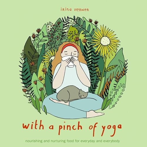 With a pinch of yoga: nourishing and nurturing food for everyday and everybody