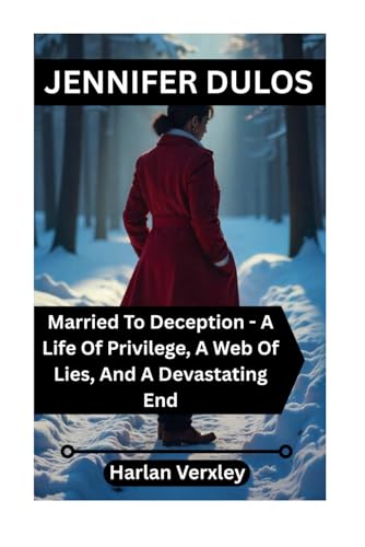 JENNIFER DULOS: Married To Deception - A Life Of Privilege, A Web Of Lies, And A Devastating End von Independently published