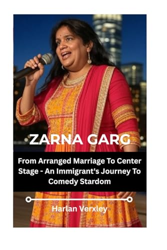 Zarna Garg: From Arranged Marriage To Center Stage - An Immigrant's Journey To Comedy Stardom von Independently published
