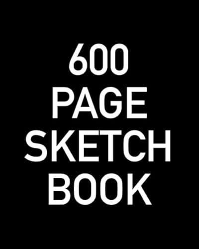 600 Page Sketch Book: Giant Blank Sketchbook With Page Numbers For The Ultimate Artistic Challenge von Independently published