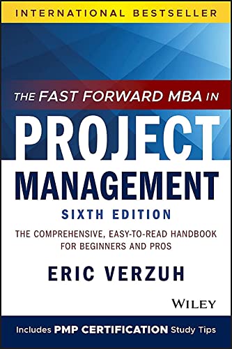 The Fast Forward MBA in Project Management: The Comprehensive, Easy-to-Read Handbook for Beginners and Pros von Wiley