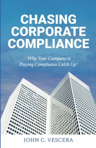 Chasing Corporate Compliance: Why Your Company is Playing Compliance Catch Up!
