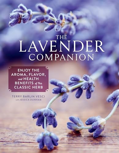 The Lavender Companion: Enjoy the Aroma, Flavor, and Health Benefits of This Classic Herb von Workman Publishing