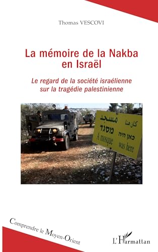 La mémoire de la Nakba en Israël: Le regard de la société israélienne sur la tragédie palestinienne von L'HARMATTAN