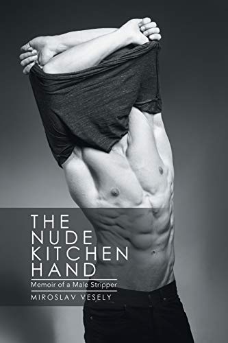 The Nude Kitchen Hand: Memoir of a Male Stripper
