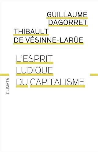 L'esprit ludique du capitalisme: Pourquoi le capitalisme est un jeu d'enfants von CLIMATS