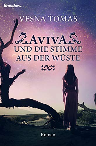 Aviva und die Stimme aus der Wüste: Roman Aviva und die Stimme aus der Wüste: Roman von Brendow Verlag