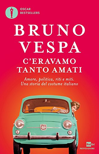 C'eravamo tanto amati. Amore, politica, riti e miti. Una storia del costume italiano (Oscar bestsellers)