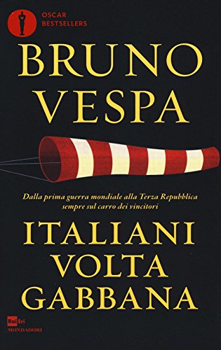 Italiani voltagabbana. Dalla prima guerra mondiale alla Terza Repubblica sempre sul carro dei vincitori (Oscar bestsellers) von Mondadori