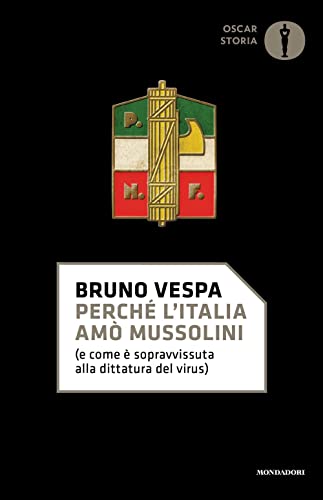 Perché l'Italia amò Mussolini (e come è sopravvissuta alla dittatura del virus) (Oscar storia)