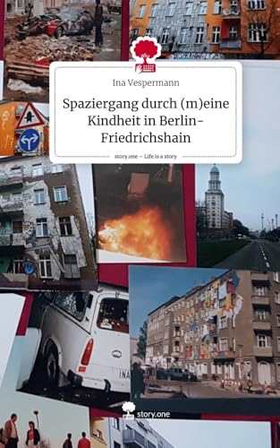 Spaziergang durch (m)eine Kindheit in Berlin-Friedrichshain. Life is a Story - story.one von story.one publishing