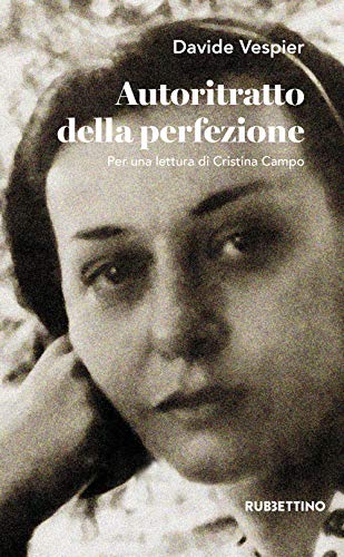 Autoritratto della perfezione. Per una lettura di Cristina Campo von Rubbettino