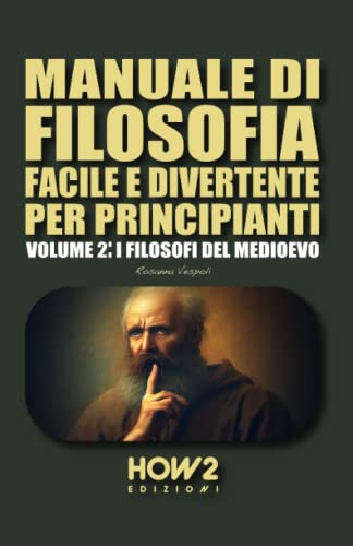MANUALE DI FILOSOFIA FACILE E DIVERTENTE PER PRINCIPIANTI: Volume 2: I Filosofi del Medioevo MANUALE DI FILOSOFIA FACILE E DIVERTENTE PER PRINCIPIANTI: Volume 2: I Filosofi del Medioevo von HOW2 Edizioni