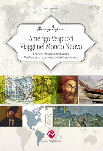 Amerigo Vespucci. Viaggi nel mondo nuovo. Il racconto e l'invenzione dell'America «Mundus Novus» e i quattro viaggi della «Lettera al Soderini» (Viaggi e altre meraviglie) von Andrea Pacilli Editore