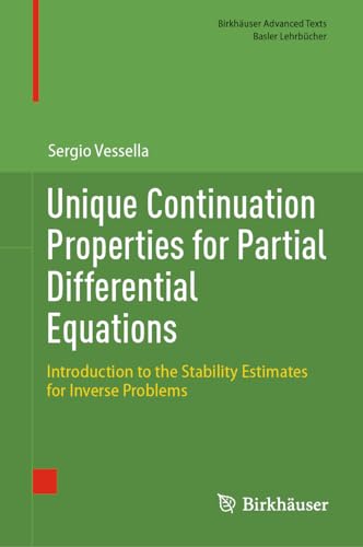 Unique Continuation Properties for Partial Differential Equations: Introduction to the Stability Estimates for Inverse Problems (Birkhäuser Advanced Texts Basler Lehrbücher) von Birkhäuser