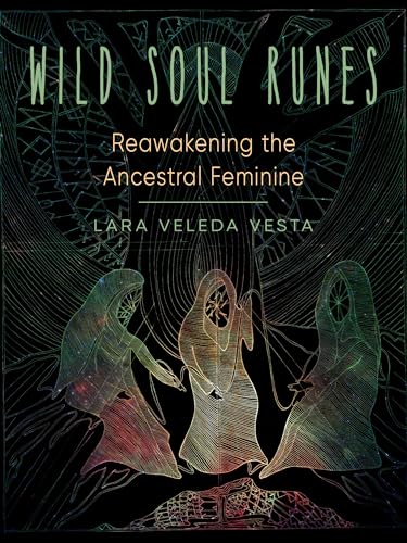 Wild Soul Runes: Reawakening the Ancestral Feminine