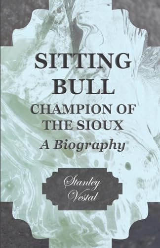 Sitting Bull - Champion Of The Sioux - A Biography von Vintage Cookery Books