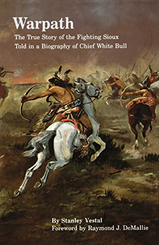 Warpath: The True Story of the Fighting Sioux Told in a Biography of Chief White Bull (Bison Book S) von Bison Books