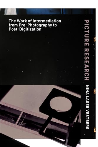 Picture Research: The Work of Intermediation from Pre-Photography to Post-Digitization von The MIT Press