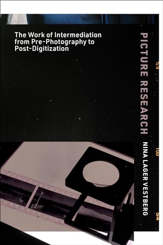 Picture Research: The Work of Intermediation from Pre-Photography to Post-Digitization von MIT Press