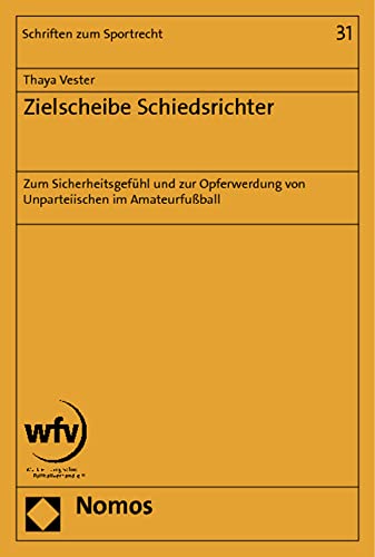 Zielscheibe Schiedsrichter: Zum Sicherheitsgefühl und zur Opferwerdung von Unparteiischen im Amateurfußball (Schriften zum Sportrecht, Band 31) von Nomos Verlagsgesellschaft