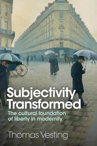 Subjectivity Transformed: The Cultural Foundation of Liberty in Modernity