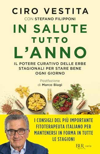In salute tutto l'anno. Il potere curativo delle erbe stagionali per stare bene ogni giorno (BUR Varia) von Rizzoli