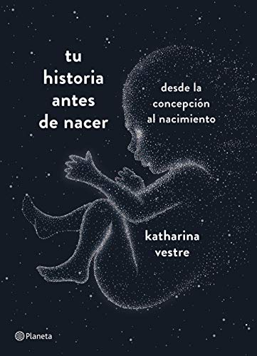 Tu historia antes de nacer: De la concepción al nacimiento: Desde la concepción al nacimiento (Prácticos) von Editorial Planeta