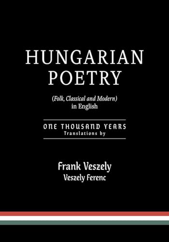 Hungarian Poetry (Folk, Classical and Modern) in English: 1000 years