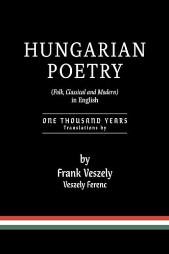 Hungarian Poetry (Folk, Classical and Modern) in English: 1000 years