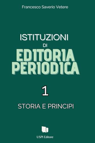 Istituzioni di Editoria periodica 1: Storia e Principi von USPI Editore