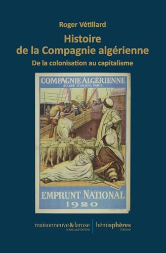 Histoire de la Compagnie algérienne: Du colonialisme au capitalisme: De la colonisation au capitalisme von Hémisphères Editions
