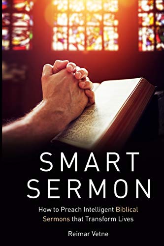 Smart Sermon: How to Preach Intelligent Biblical Sermons that Transform Lives