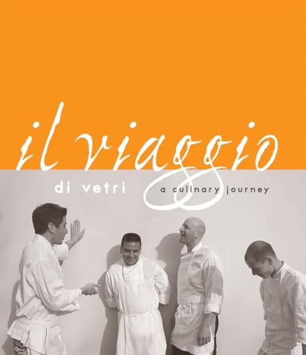 Il Viaggio Di Vetri: A Culinary Journey [A Cookbook] von Ten Speed Press