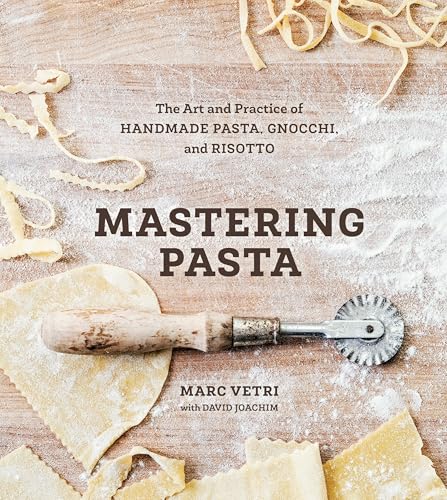 Mastering Pasta: The Art and Practice of Handmade Pasta, Gnocchi, and Risotto [A Cookbook]