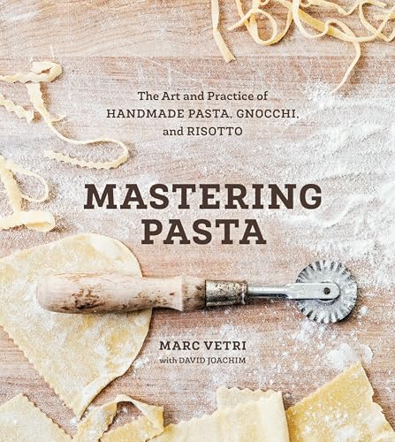 Mastering Pasta: The Art and Practice of Handmade Pasta, Gnocchi, and Risotto [A Cookbook] von Ten Speed Press