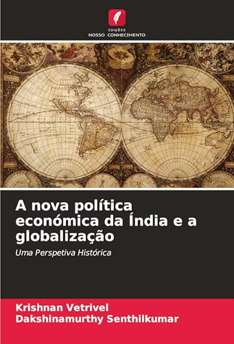 A nova política económica da Índia e a globalização: Uma Perspetiva Histórica von Edições Nosso Conhecimento